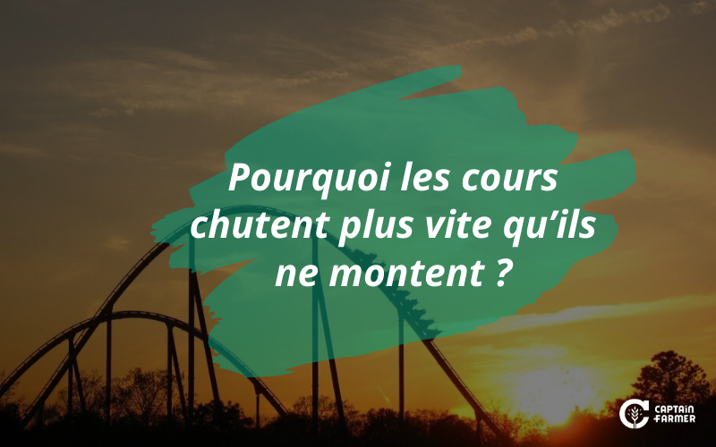 pourquoi les cours ne chutent plus vite qu'ils ne montent